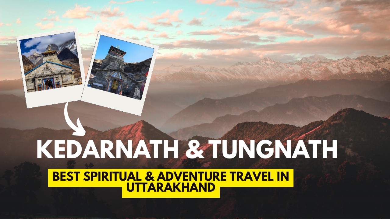 Kedarnath & Tungnath: Uttarakhand Spiritual Travel